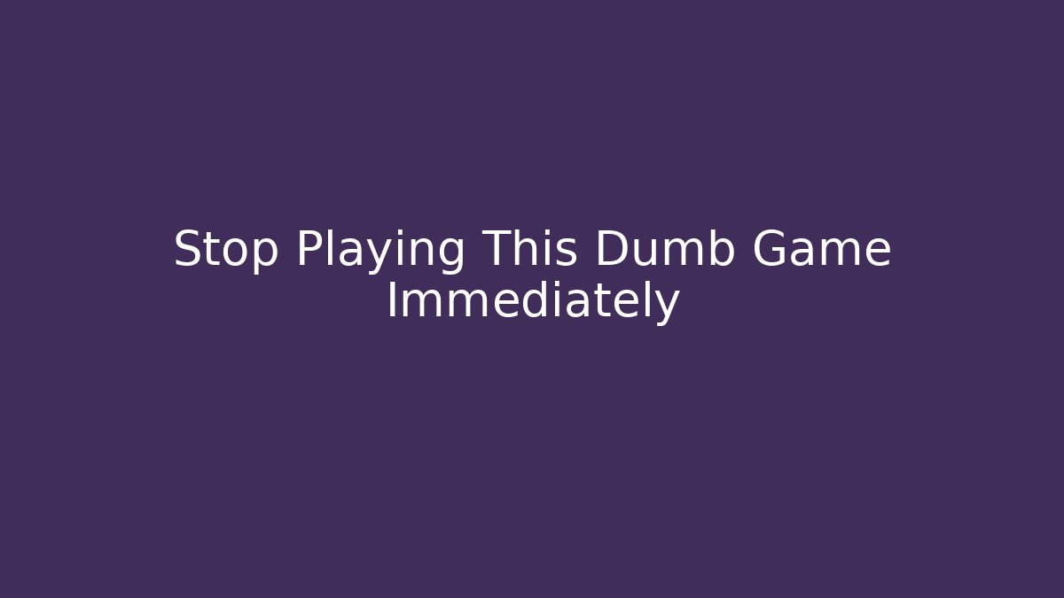 Stop Playing This Dumb Game Immediately - Vintage E-Juice