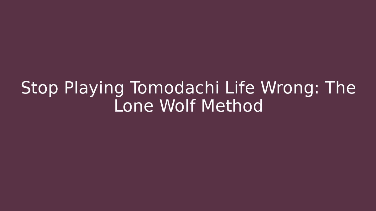 Stop Playing Tomodachi Life Wrong: The Lone Wolf Method - Vintage E-Juice
