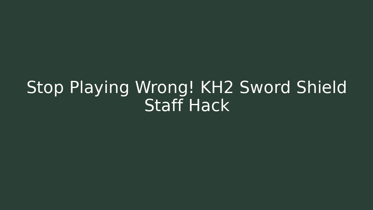 Stop Playing Wrong! KH2 Sword Shield Staff Hack - Vintage E-Juice