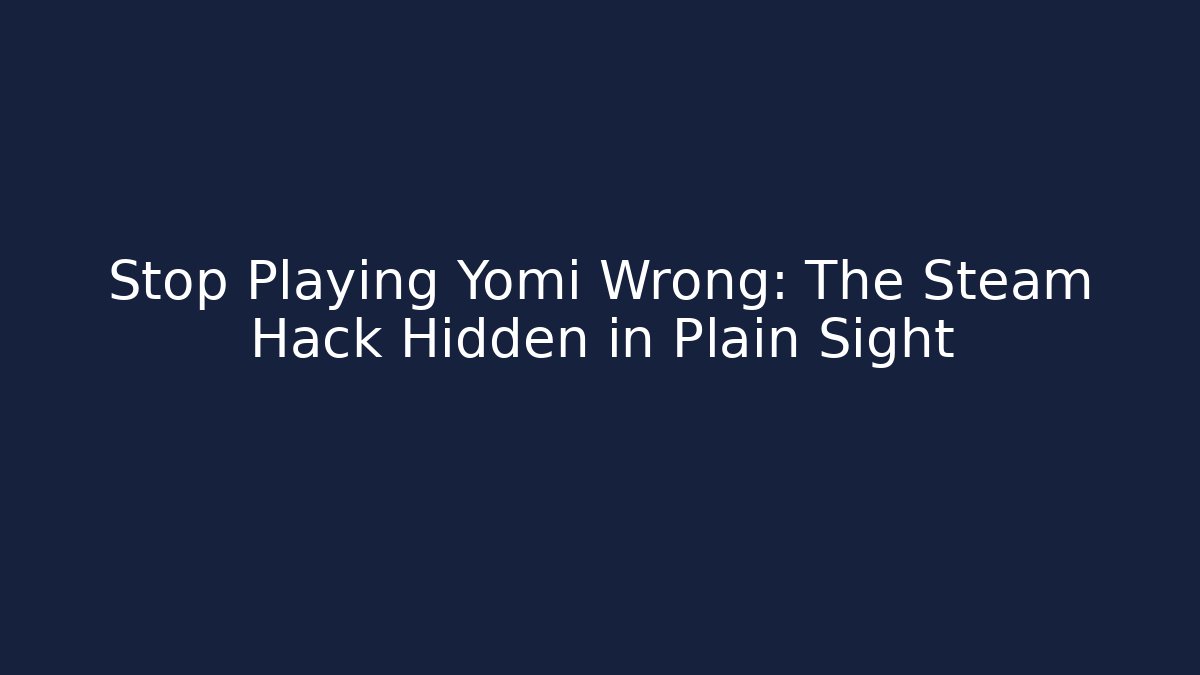 Stop Playing Yomi Wrong: The Steam Hack Hidden in Plain Sight - Vintage E-Juice