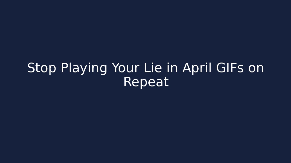 Stop Playing Your Lie in April GIFs on Repeat