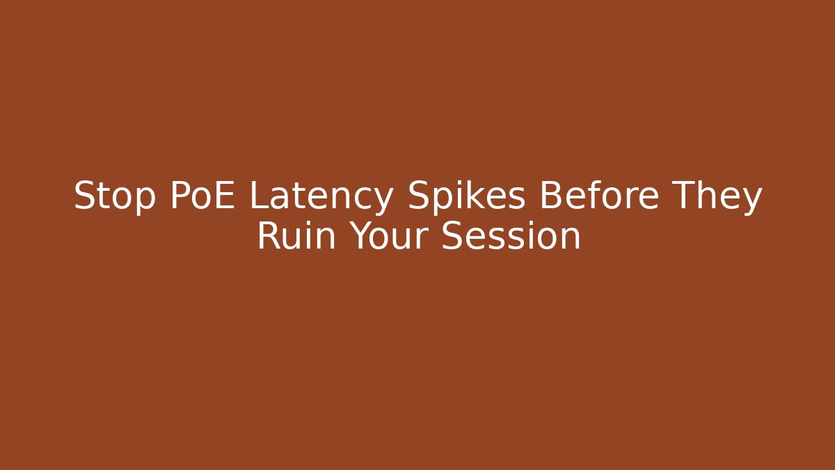 Stop PoE Latency Spikes Before They Ruin Your Session - Vintage E-Juice