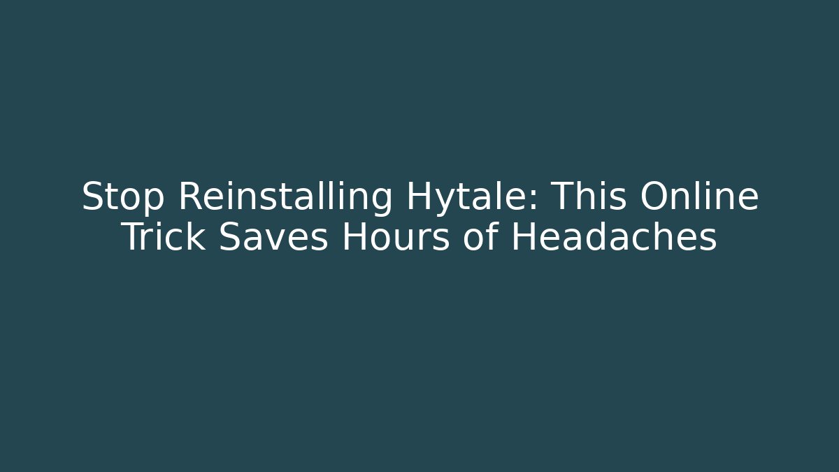 Stop Reinstalling Hytale: This Online Trick Saves Hours of Headaches