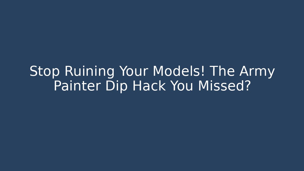 Stop Ruining Your Models! The Army Painter Dip Hack You Missed? - Vintage E-Juice