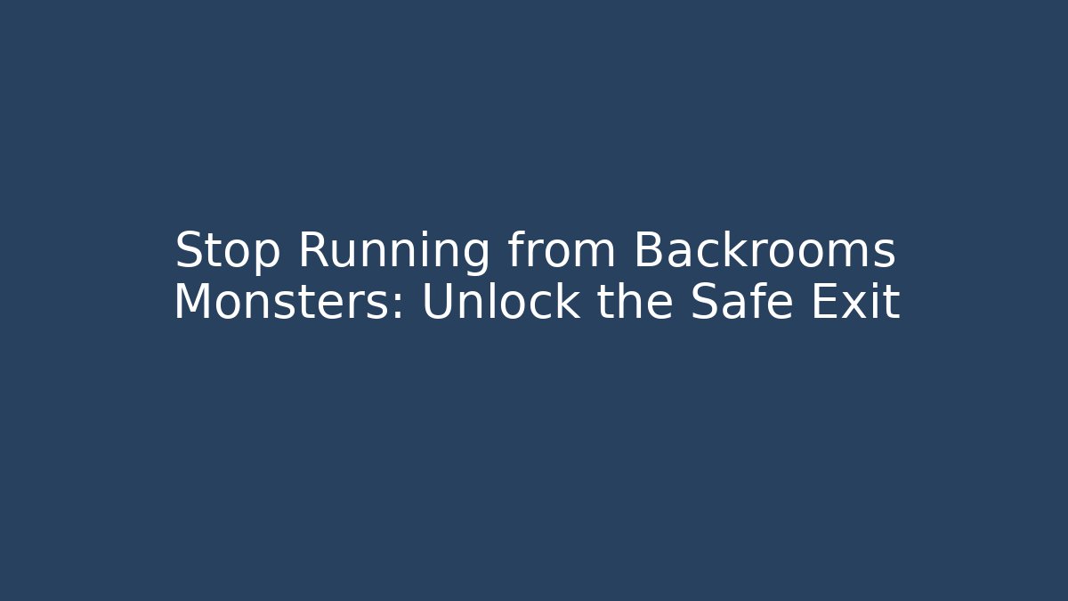 Stop Running from Backrooms Monsters: Unlock the Safe Exit