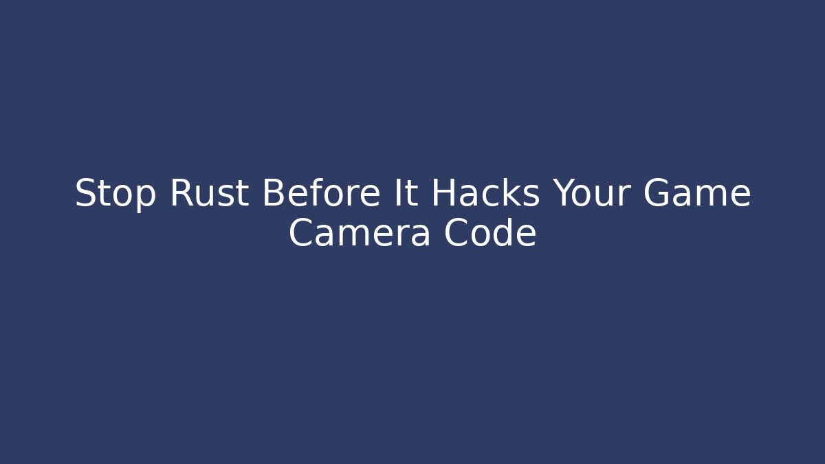 Stop Rust Before It Hacks Your Game Camera Code - Vintage E-Juice
