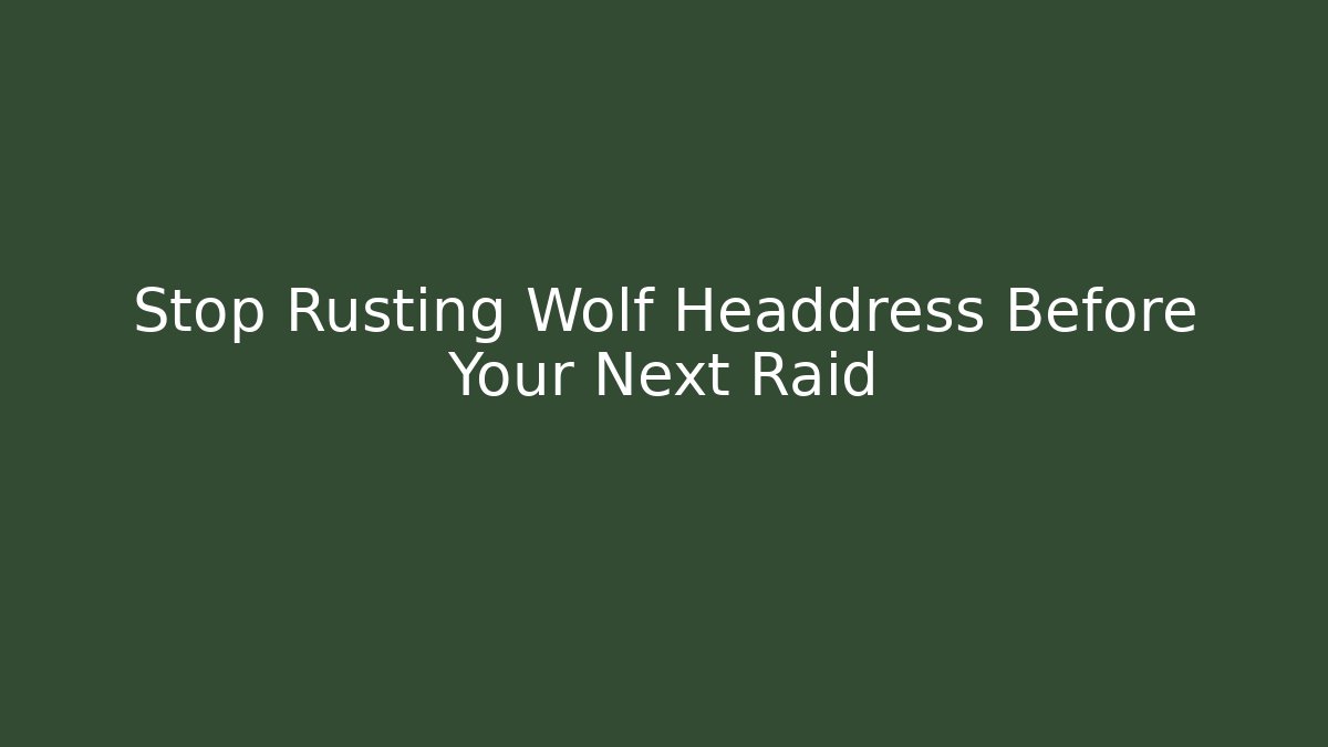 Stop Rusting Wolf Headdress Before Your Next Raid - Vintage E-Juice