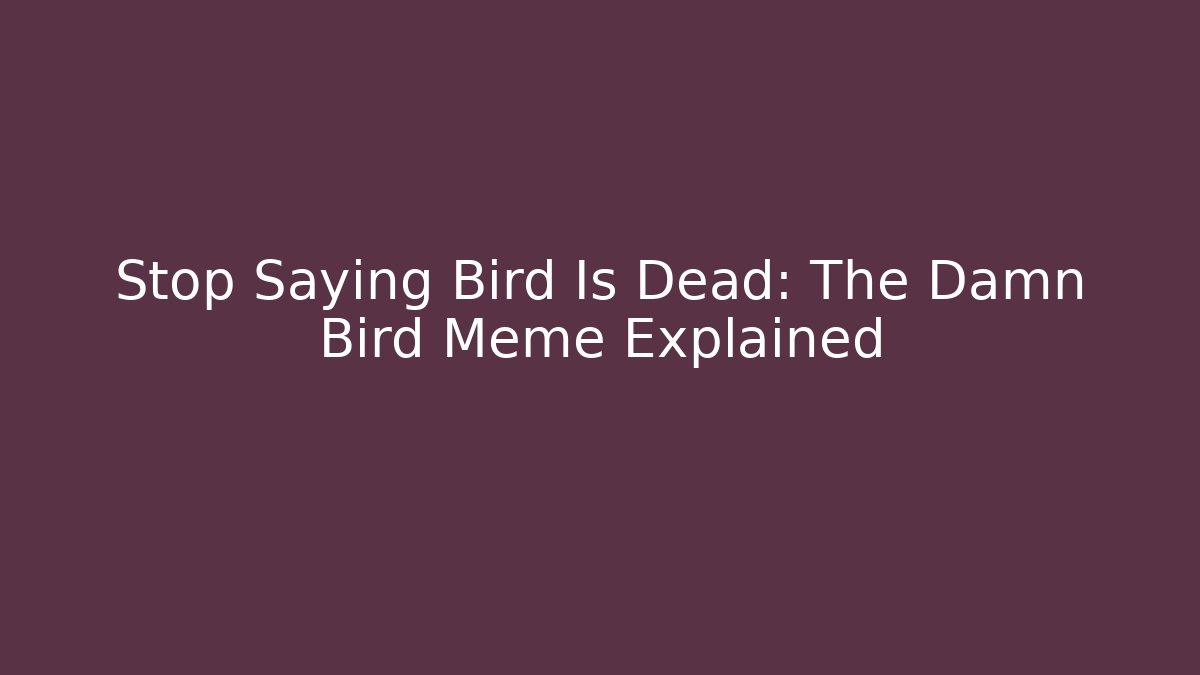 Stop Saying Bird Is Dead: The Damn Bird Meme Explained - Vintage E-Juice