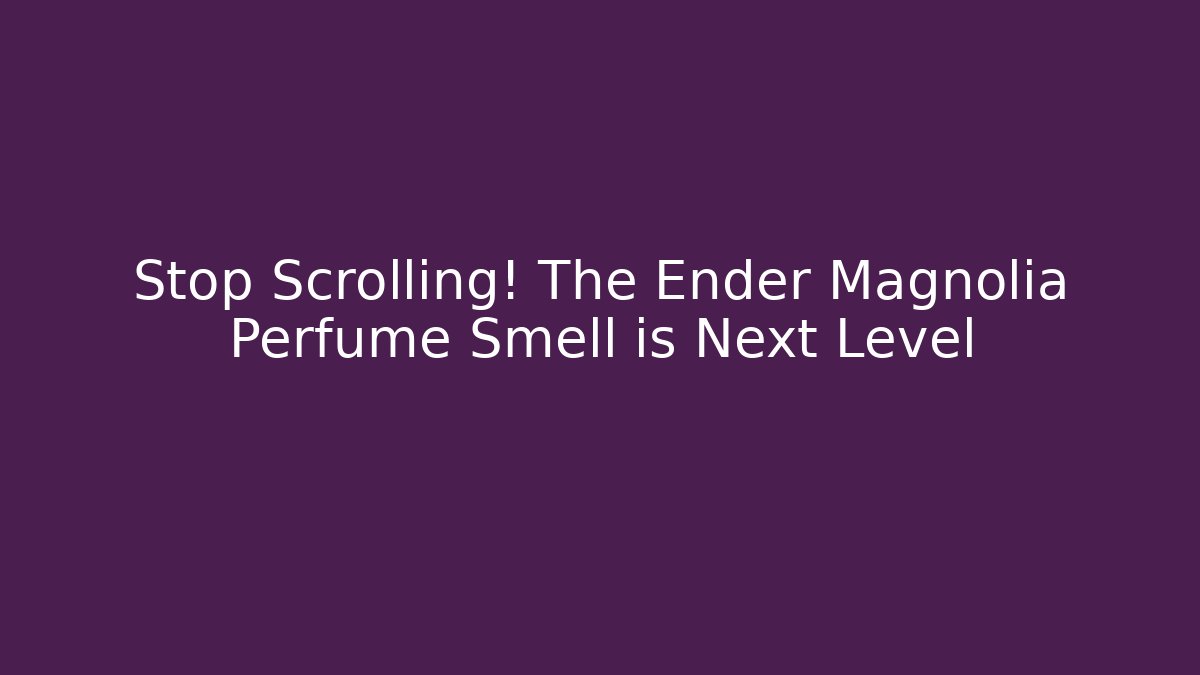 Stop Scrolling! The Ender Magnolia Perfume Smell is Next Level - Vintage E-Juice