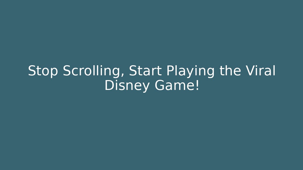 Stop Scrolling, Start Playing the Viral Disney Game! - Vintage E-Juice