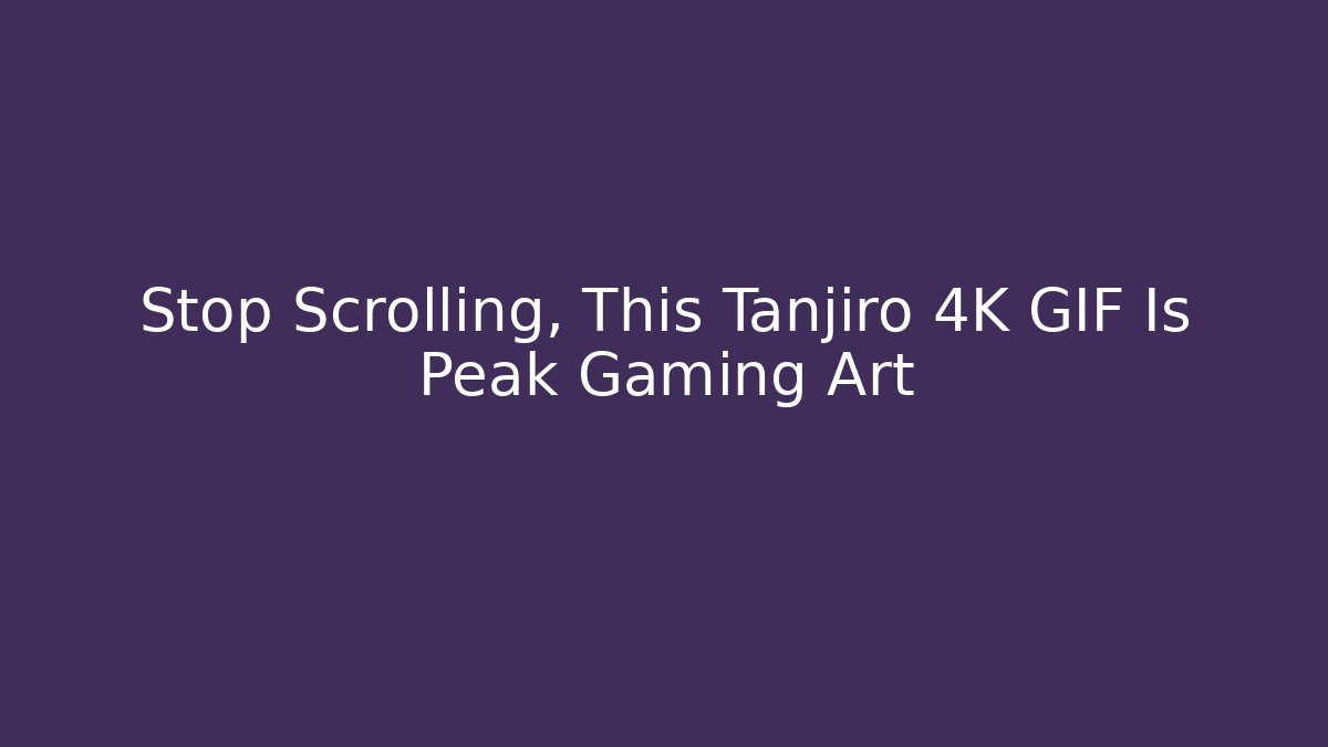 Stop Scrolling, This Tanjiro 4K GIF Is Peak Gaming Art