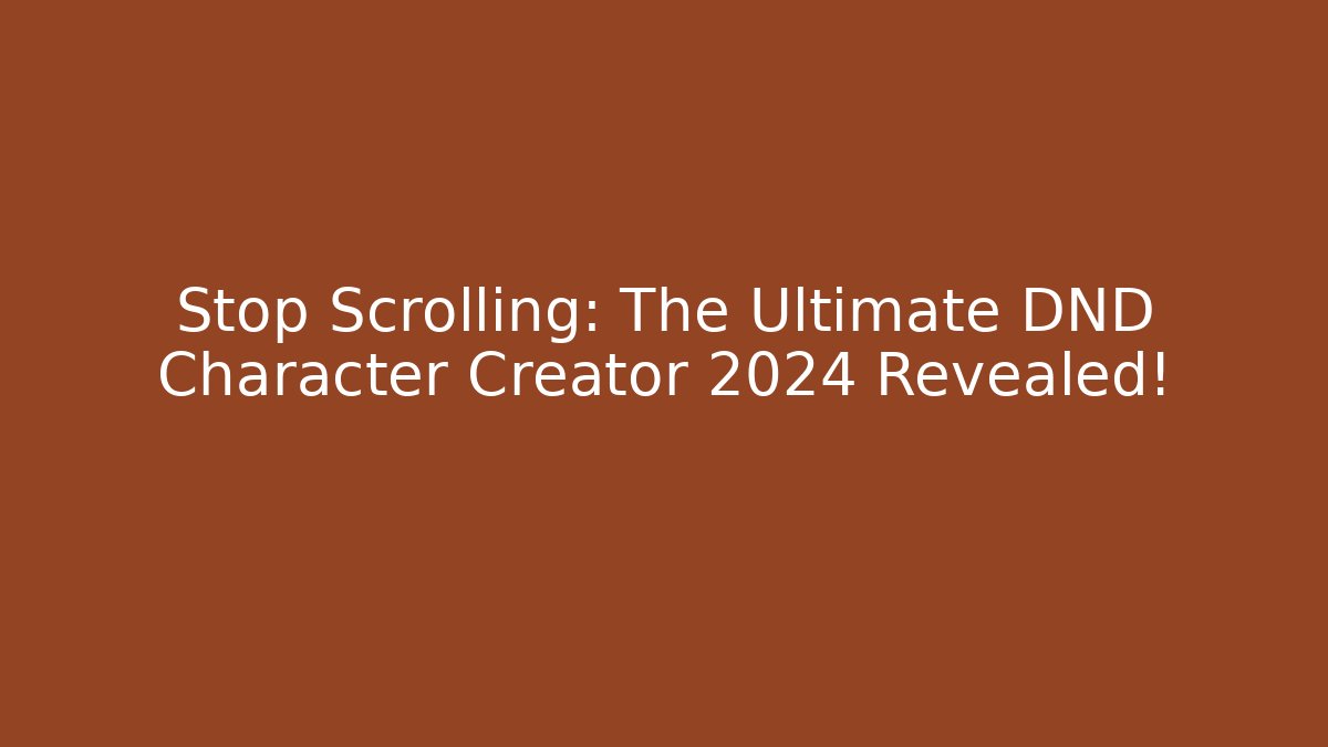 Stop Scrolling: The Ultimate DND Character Creator 2024 Revealed!