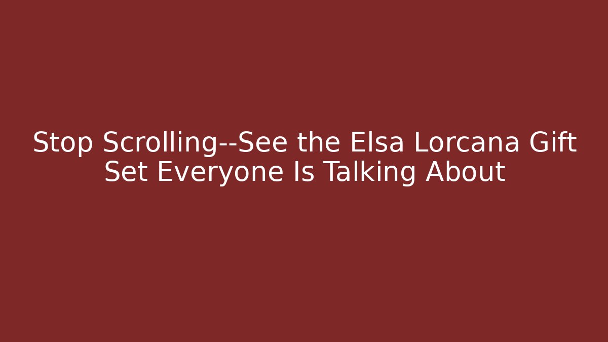 Stop Scrolling—See the Elsa Lorcana Gift Set Everyone Is Talking About