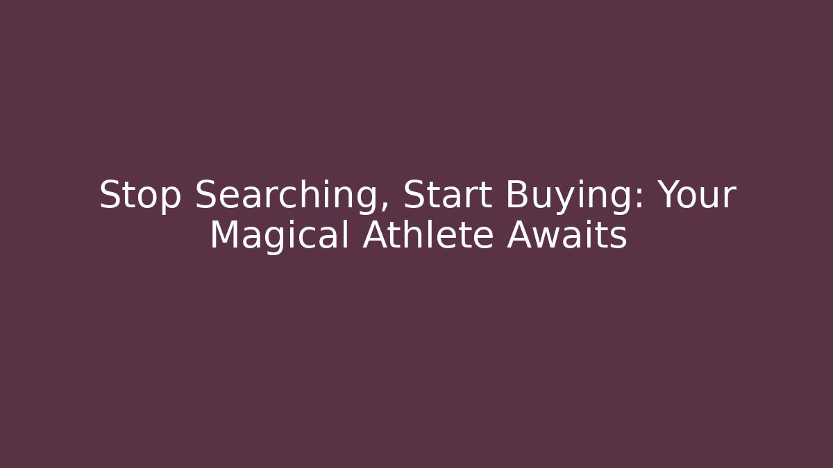 Stop Searching, Start Buying: Your Magical Athlete Awaits