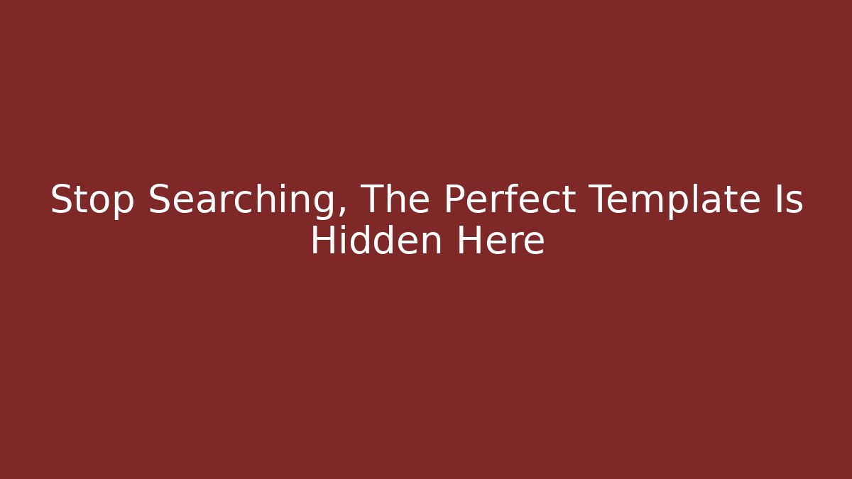 Stop Searching, The Perfect Template Is Hidden Here