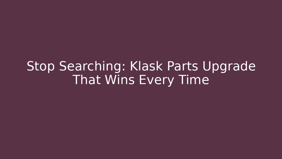Stop Searching: Klask Parts Upgrade That Wins Every Time