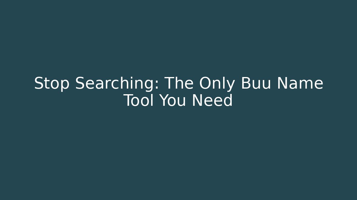 Stop Searching: The Only Buu Name Tool You Need