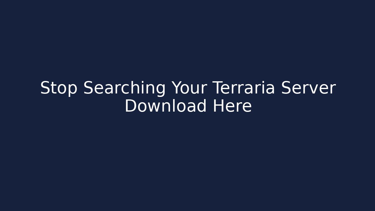 Stop Searching Your Terraria Server Download Here