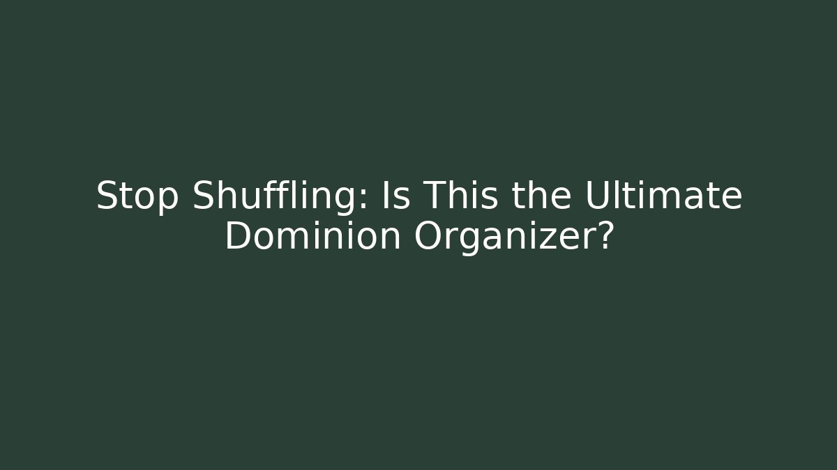 Stop Shuffling: Is This the Ultimate Dominion Organizer?