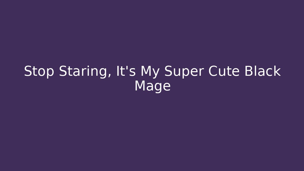 Stop Staring, It's My Super Cute Black Mage - Vintage E-Juice