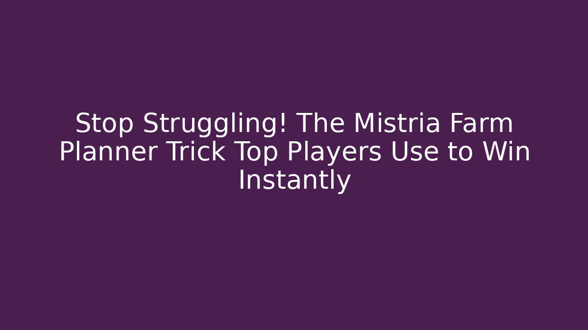 Stop Struggling! The Mistria Farm Planner Trick Top Players Use to Win Instantly