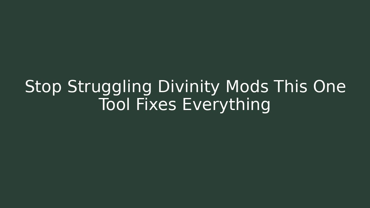 Stop Struggling Divinity Mods This One Tool Fixes Everything - Vintage E-Juice