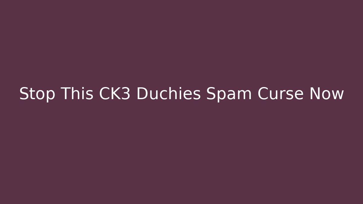 Stop This CK3 Duchies Spam Curse Now