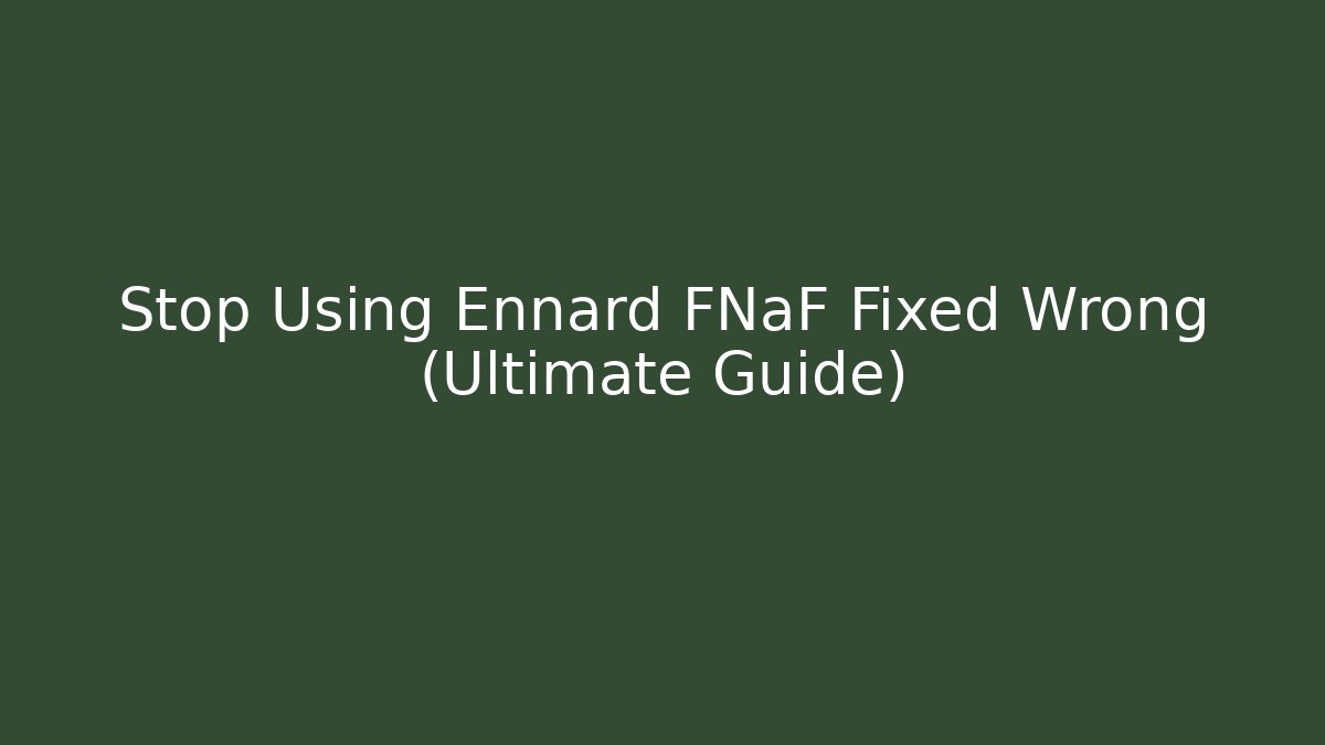 Stop Using Ennard FNaF Fixed Wrong (Ultimate Guide) - Vintage E-Juice