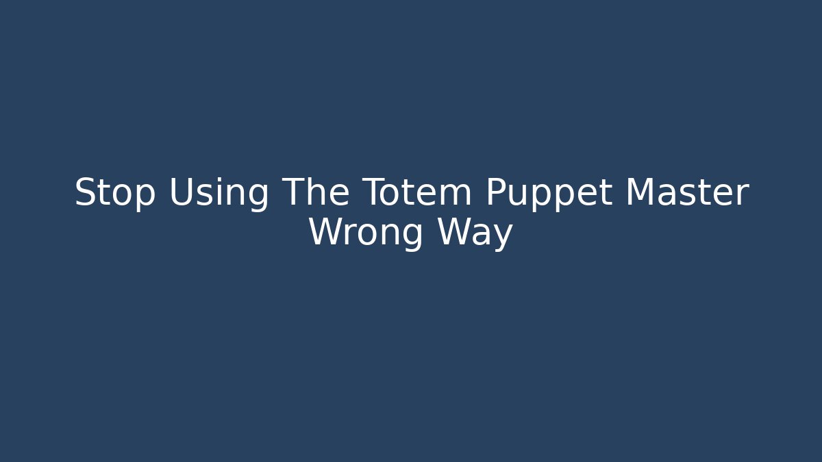 Stop Using The Totem Puppet Master Wrong Way - Vintage E-Juice