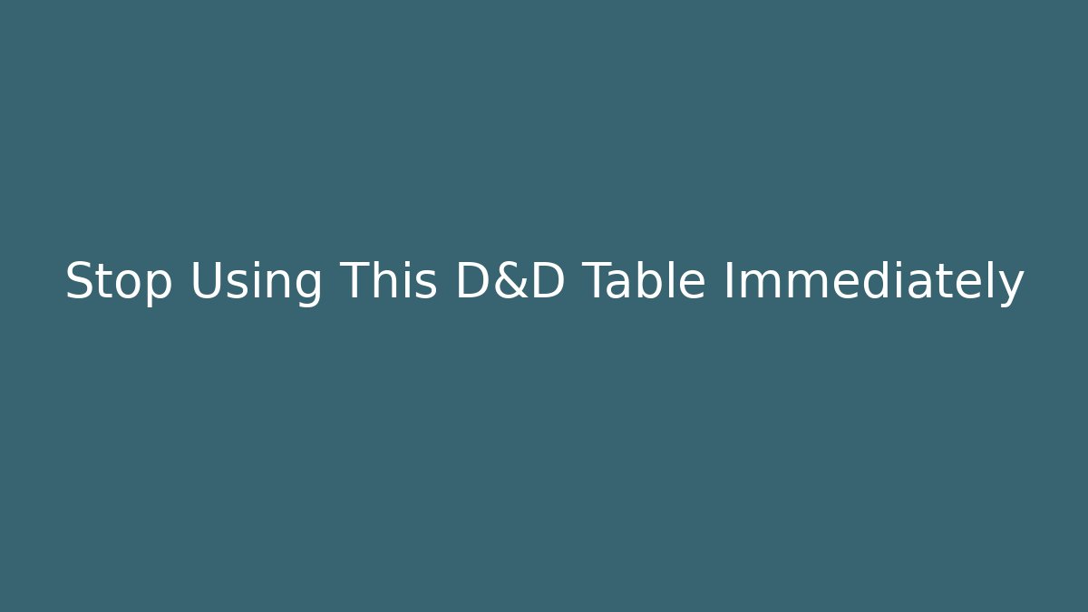 Stop Using This D&D Table Immediately - Vintage E-Juice