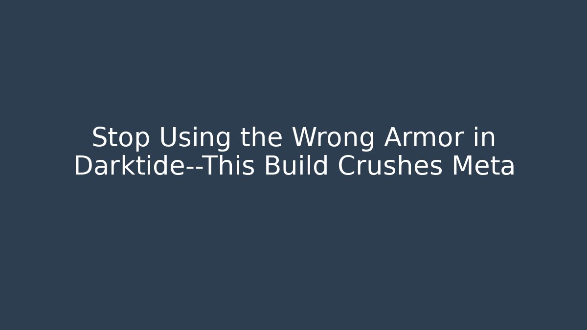 Stop Using the Wrong Armor in Darktide—This Build Crushes Meta - Vintage E-Juice
