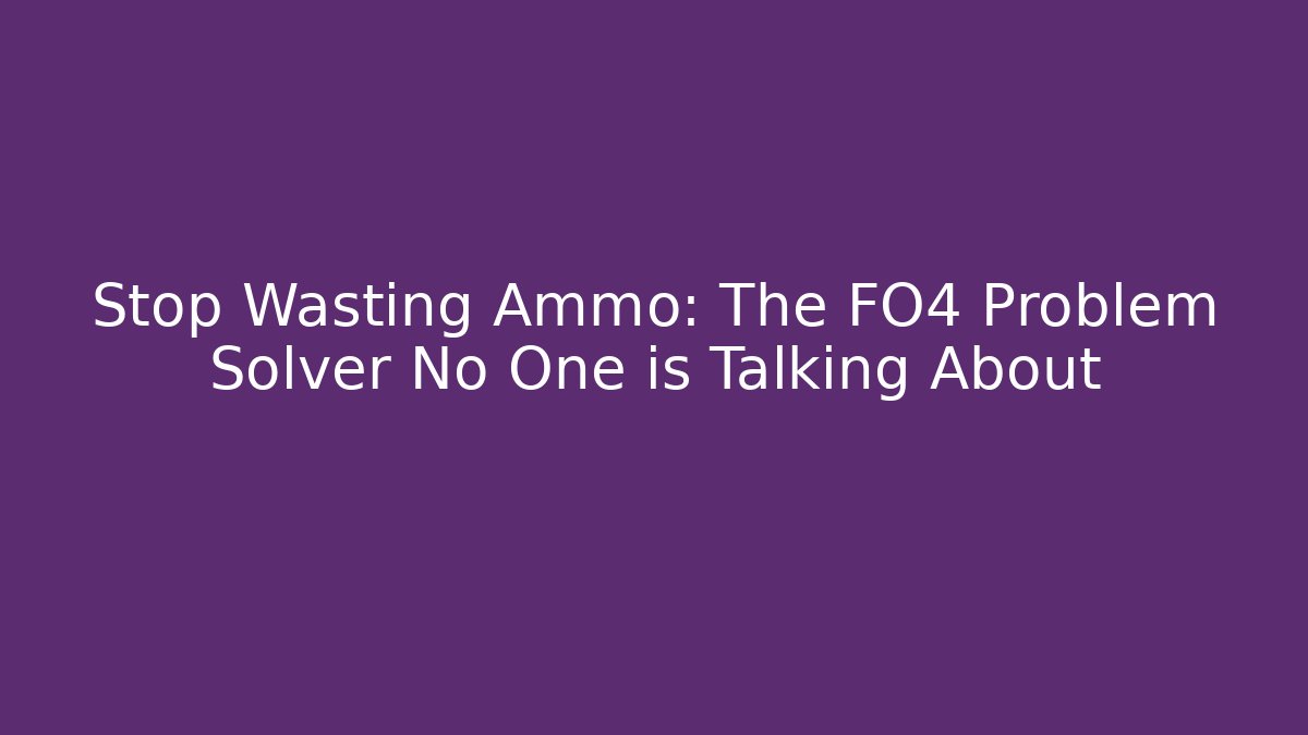 Stop Wasting Ammo: The FO4 Problem Solver No One is Talking About - Vintage E-Juice
