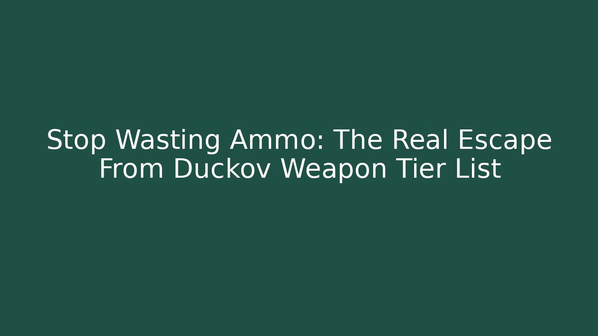 Stop Wasting Ammo: The Real Escape From Duckov Weapon Tier List