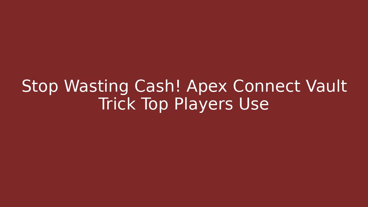 Stop Wasting Cash! Apex Connect Vault Trick Top Players Use