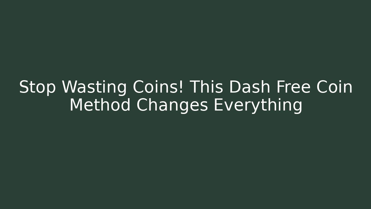 Stop Wasting Coins! This Dash Free Coin Method Changes Everything