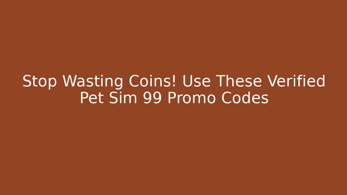 Stop Wasting Coins! Use These Verified Pet Sim 99 Promo Codes