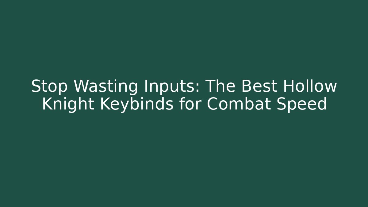 Stop Wasting Inputs: The Best Hollow Knight Keybinds for Combat Speed