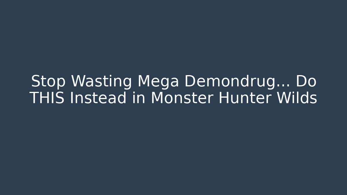 Stop Wasting Mega Demondrug… Do THIS Instead in Monster Hunter Wilds