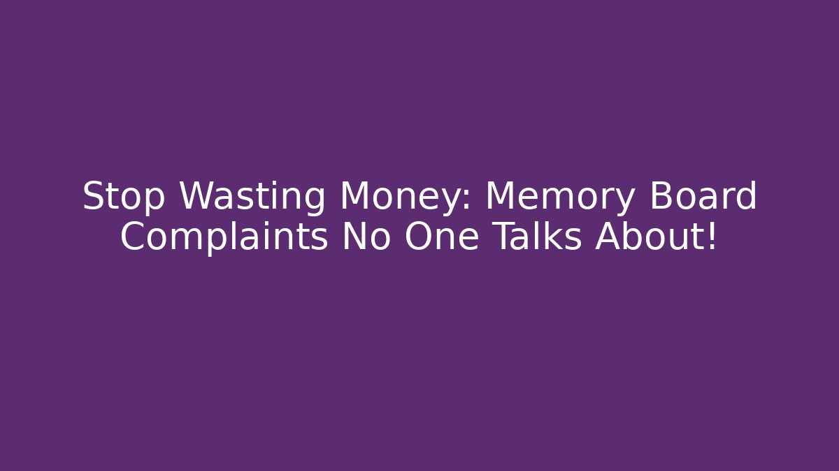 Stop Wasting Money: Memory Board Complaints No One Talks About!