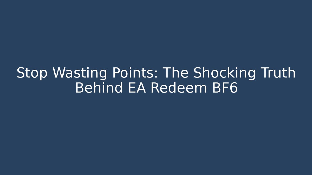 Stop Wasting Points: The Shocking Truth Behind EA Redeem BF6 - Vintage E-Juice