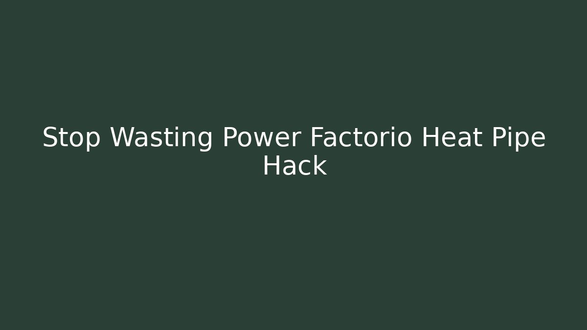 Stop Wasting Power Factorio Heat Pipe Hack