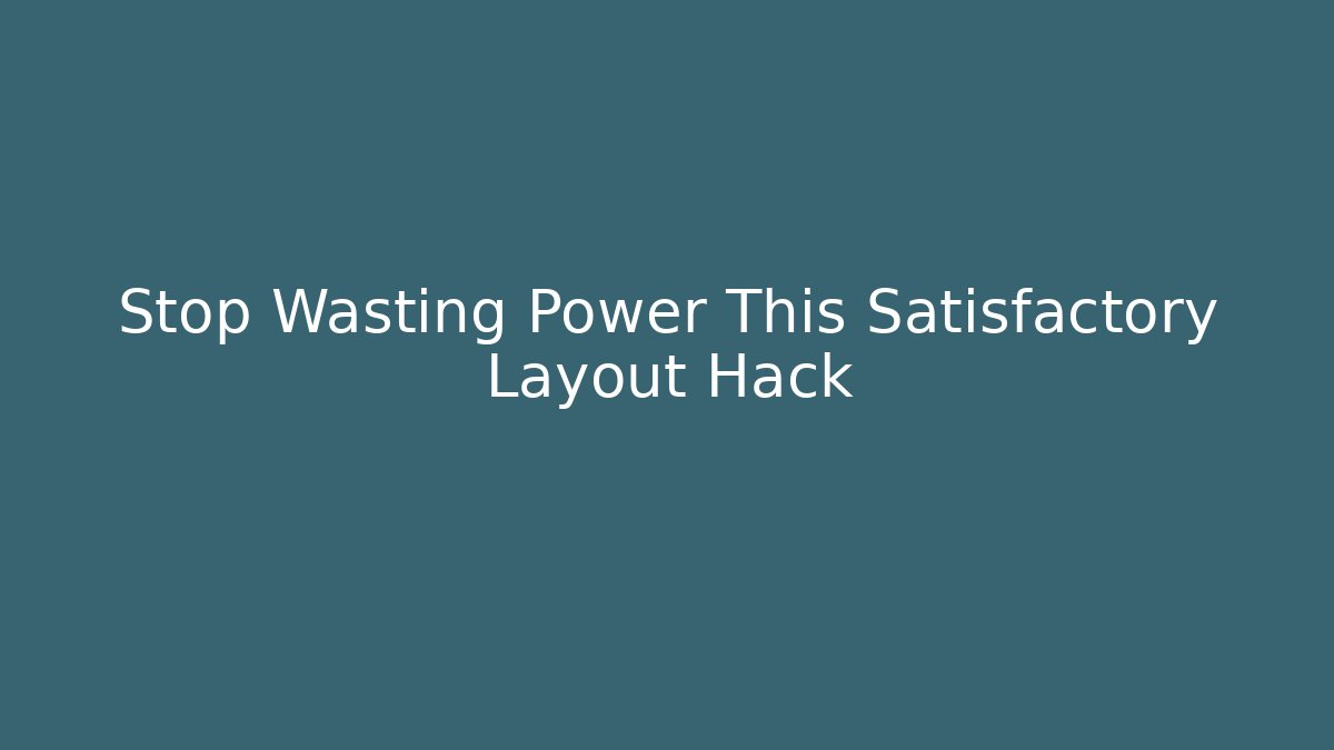 Stop Wasting Power This Satisfactory Layout Hack - Vintage E-Juice