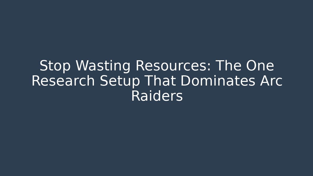 Stop Wasting Resources: The One Research Setup That Dominates Arc Raiders - Vintage E-Juice