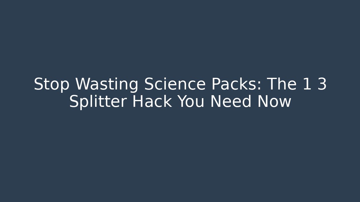 Stop Wasting Science Packs: The 1 3 Splitter Hack You Need Now
