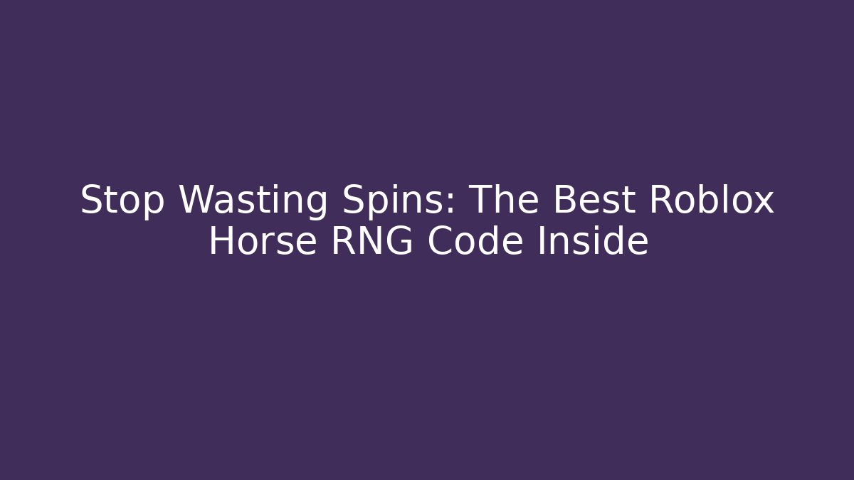 Stop Wasting Spins: The Best Roblox Horse RNG Code Inside