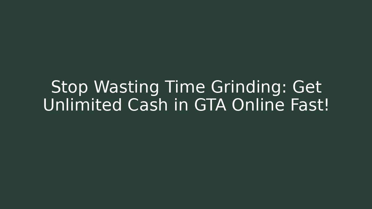 Stop Wasting Time Grinding: Get Unlimited Cash in GTA Online Fast! - Vintage E-Juice