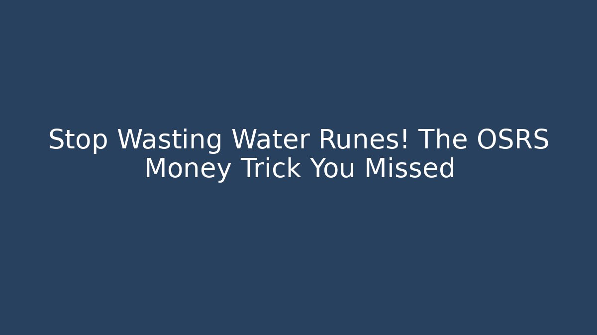 Stop Wasting Water Runes! The OSRS Money Trick You Missed