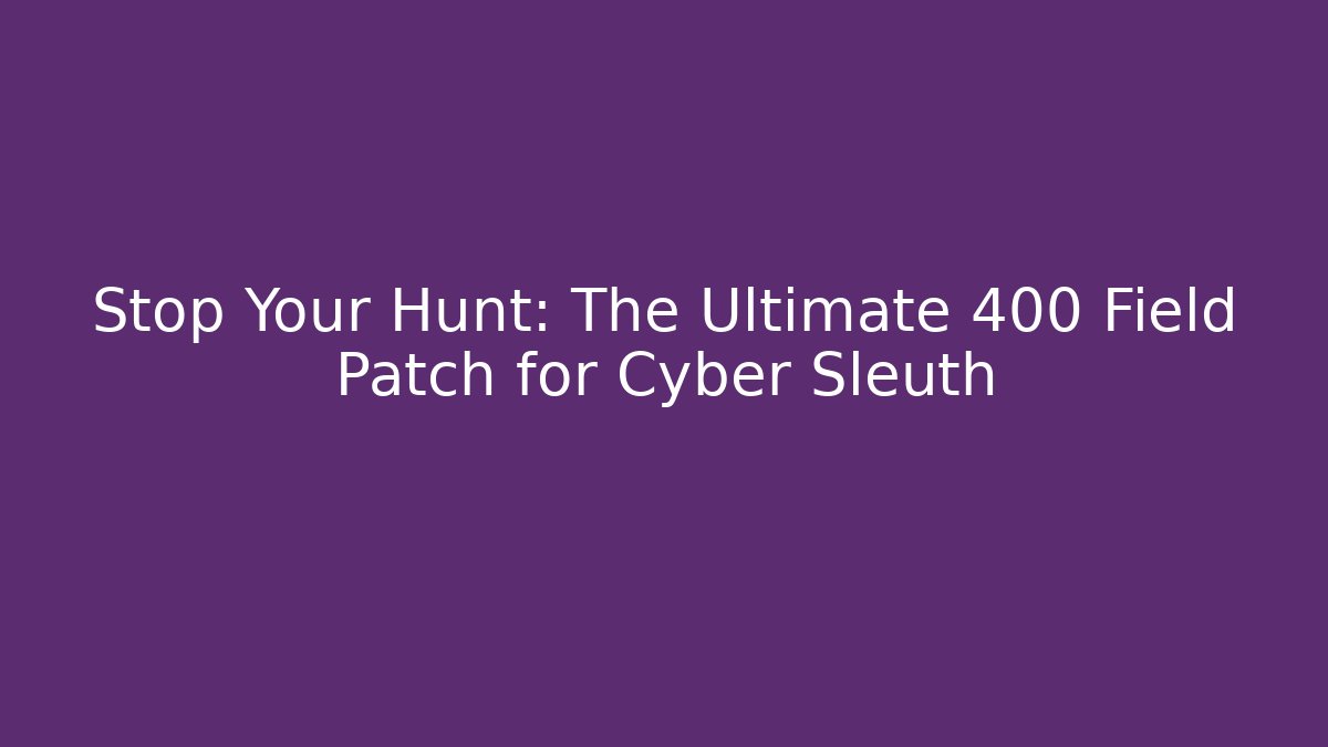 Stop Your Hunt: The Ultimate 400 Field Patch for Cyber Sleuth - Vintage E-Juice
