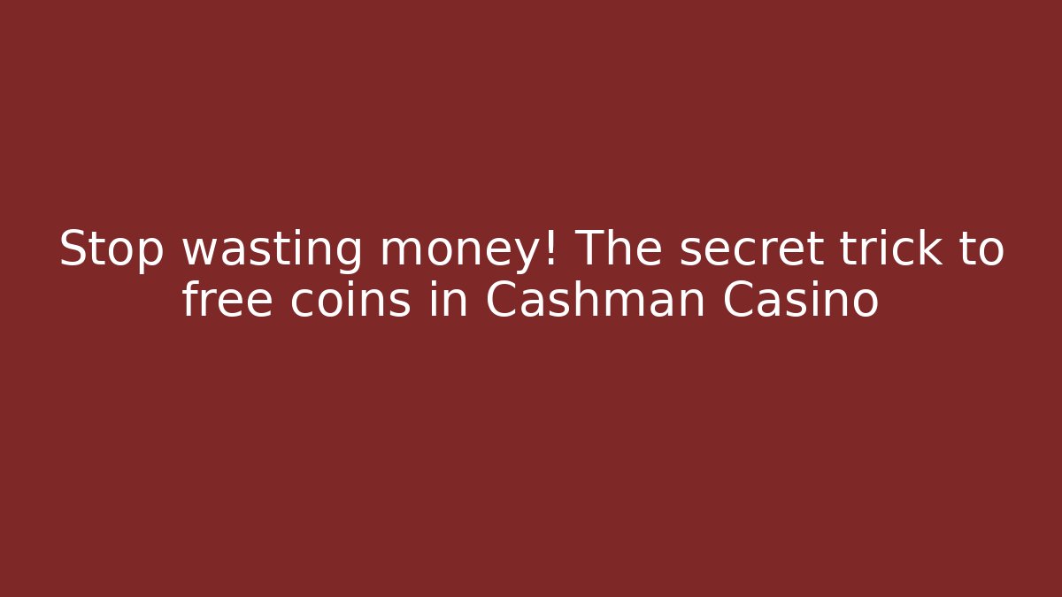 Stop wasting money! The secret trick to free coins in Cashman Casino