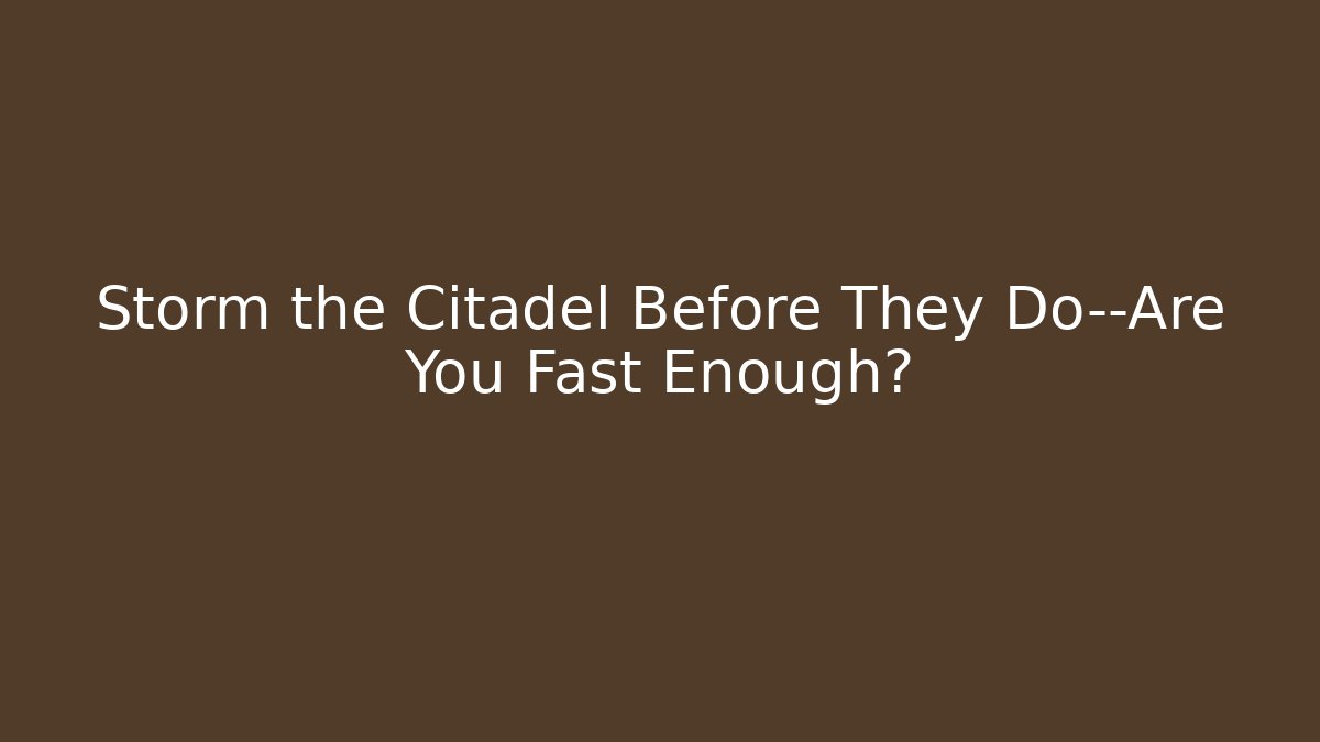 Storm the Citadel Before They Do—Are You Fast Enough? - Vintage E-Juice